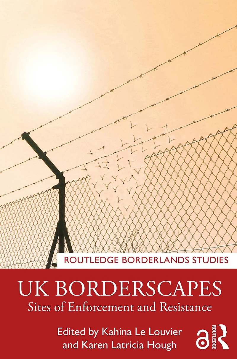 UK Borderscapes: Sites of Enforcement and Resistance