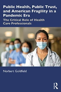 Public Health, Trust and American Fragility a Pandemic Era: The Critical Role of Health Care Professionals