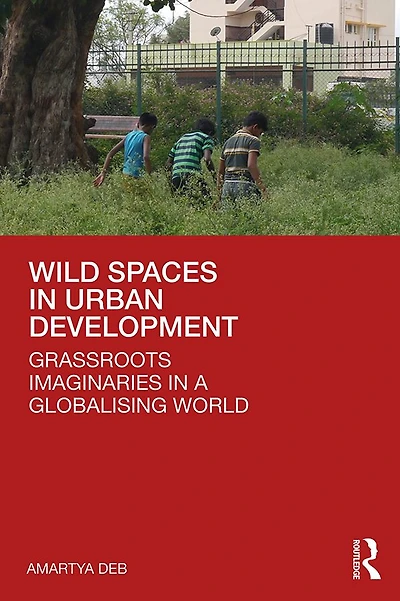 Wild Spaces Urban Development: Grassroots Imaginaries a Globalising World