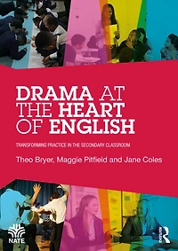 Drama at the Heart of English: Transforming Practice Secondary Classroom