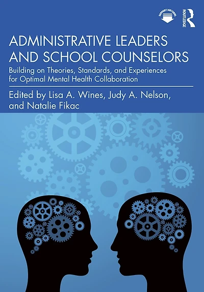Administrative Leaders and School Counselors: Building on Theories, Standards, Experiences for Optimal Mental Health Collaboration
