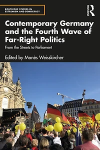 Contemporary Germany and the Fourth Wave of Far-Right Politics: From Streets to Parliament