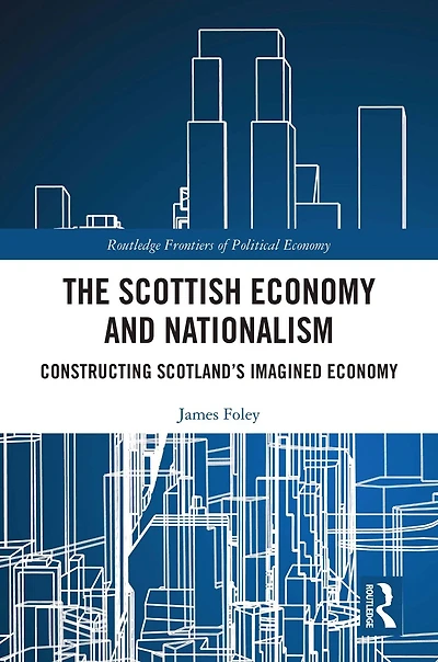 The Scottish Economy and Nationalism: Constructing Scotland's Imagined