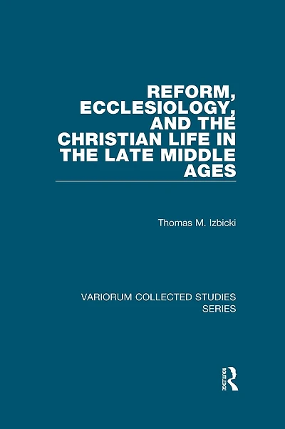 Reform, Ecclesiology, and the Christian Life Late Middle Ages