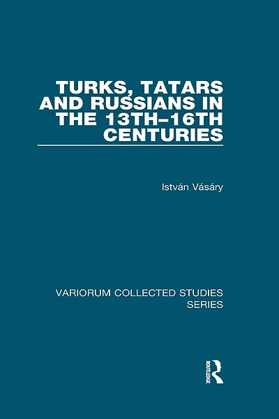 Turks, Tatars and Russians the 13th-16th Centuries