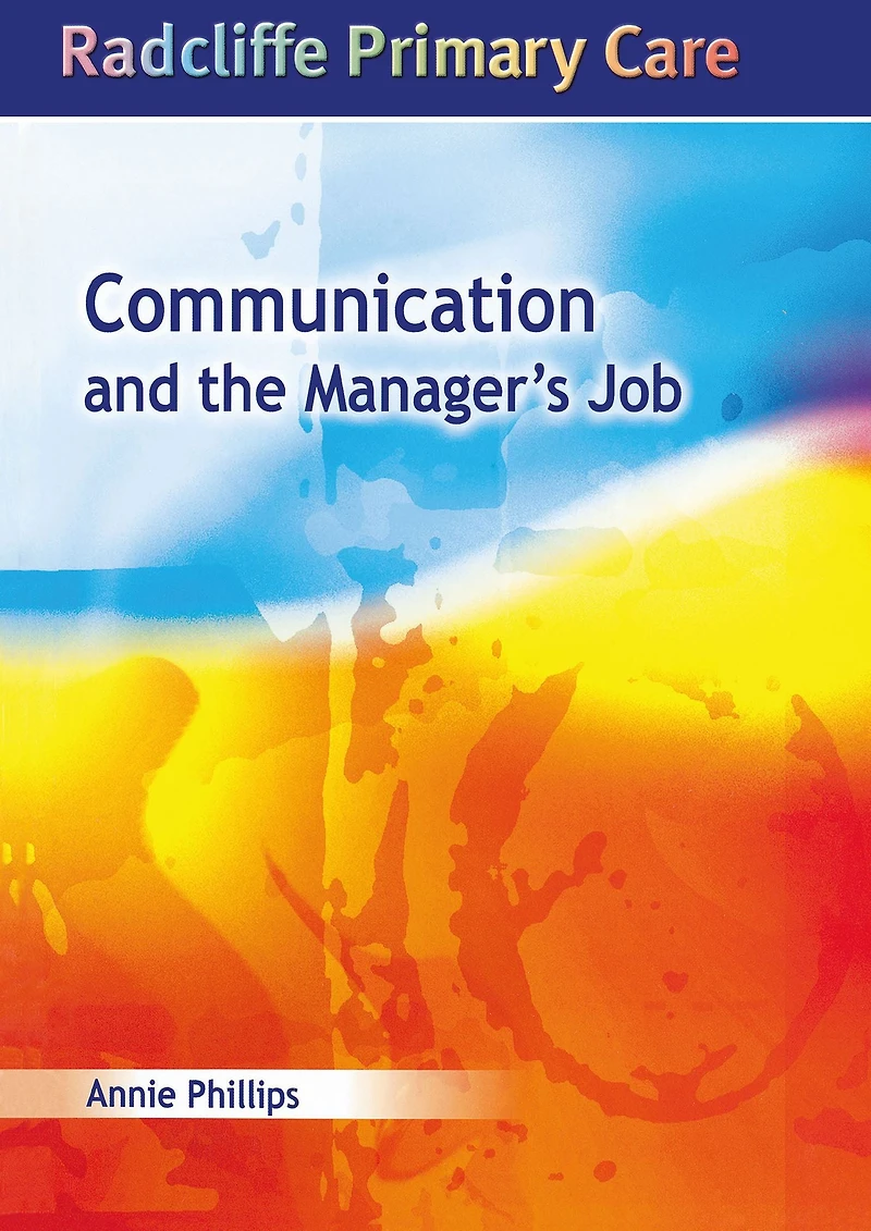 Communication and the Manager's Job: Radcliffe Primary Care Series