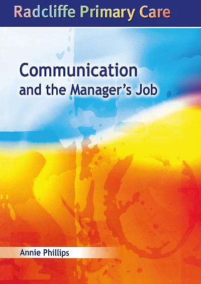 Communication and the Manager's Job: Radcliffe Primary Care Series