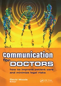 Communication for Doctors: How to Improve Patient Care and Minimize Legal Risks