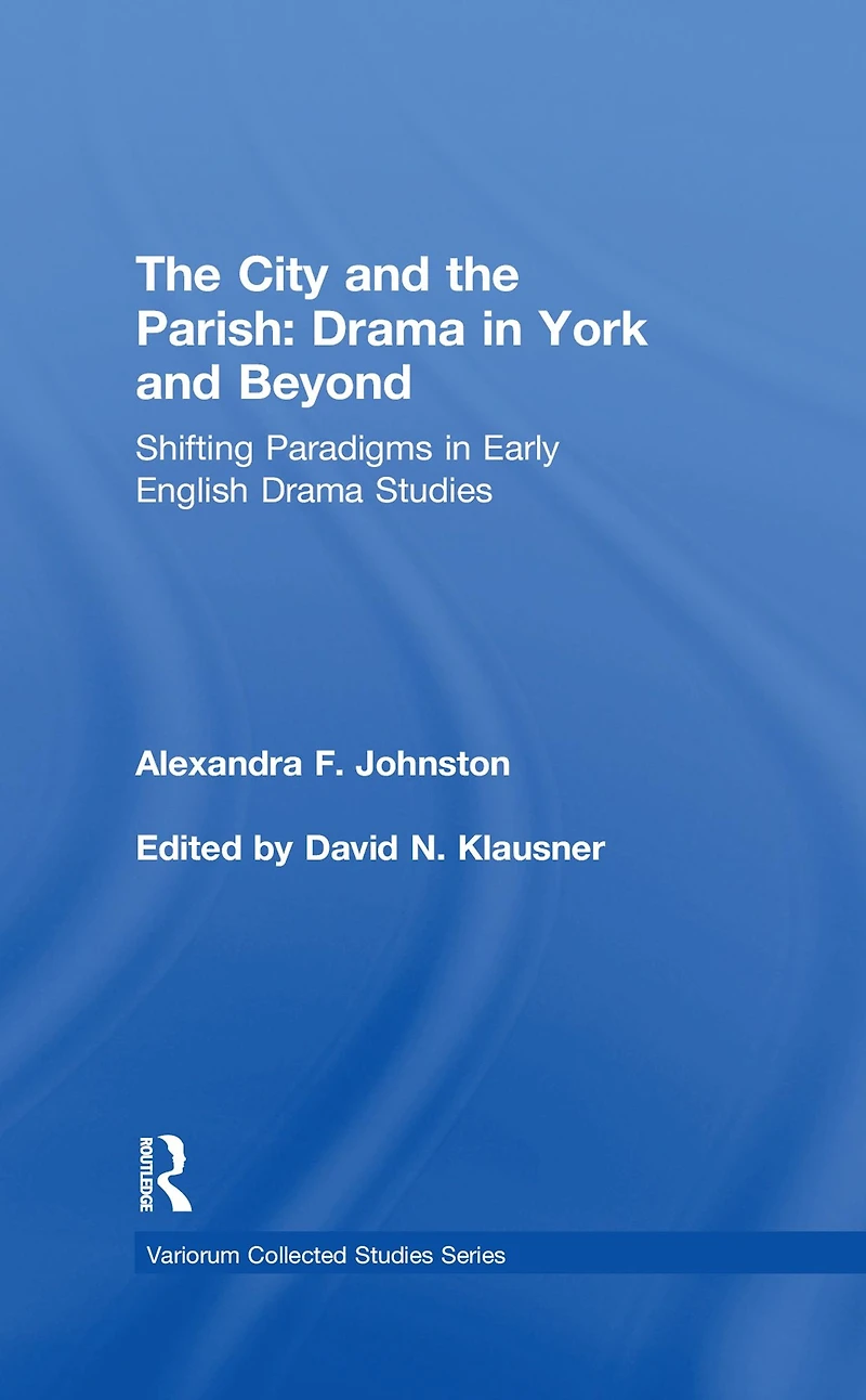 the City and Parish: Drama York Beyond: Shifting Paradigms Early English Studies