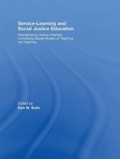Service-Learning and Social Justice Education: Strengthening Justice-Oriented Community Based Models of Teaching Learning