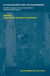 EU Enlargement and the Environment: Institutional Change Environmental Policy Central Eastern Europe