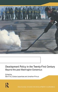 Development Policy the Twenty-First Century: Beyond Post-Washington Consensus