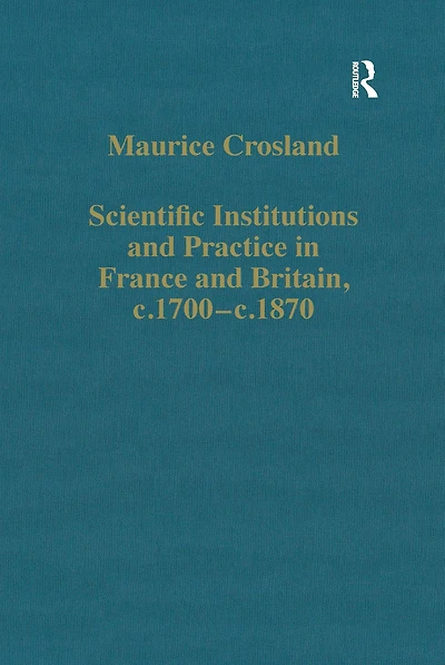 Scientific Institutions and Practice France Britain, c.1700-c.1870