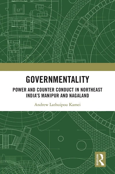 Governmentality: Power and Counter Conduct Northeast India's Manipur Nagaland