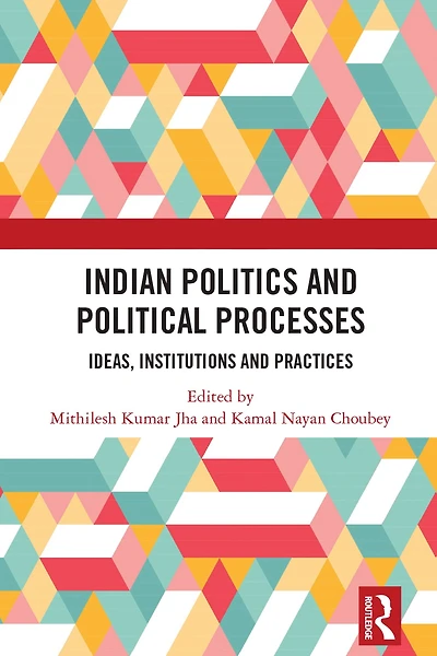 Indian Politics and Political Processes: Ideas, Institutions Practices