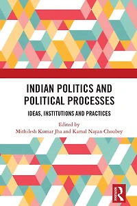 Indian Politics and Political Processes: Ideas, Institutions Practices
