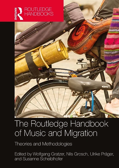 The Routledge Handbook of Music and Migration: Theories Methodologies