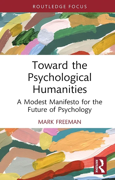 Toward the Psychological Humanities: A Modest Manifesto for Future of Psychology
