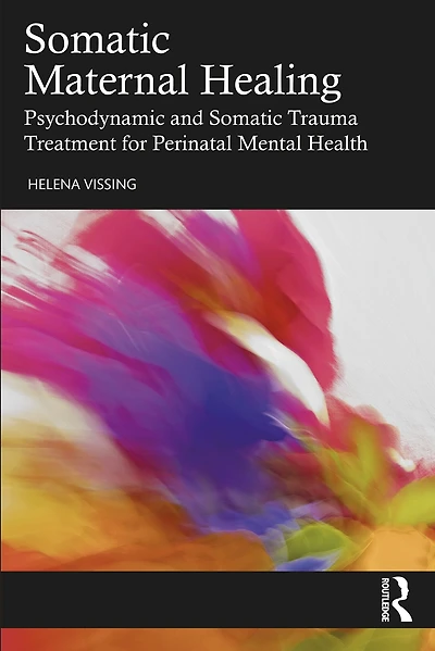 Somatic Maternal Healing: Psychodynamic and Trauma Treatment for Perinatal Mental Health