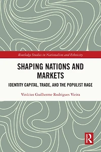 Shaping Nations and Markets: Identity Capital, Trade, the Populist Rage
