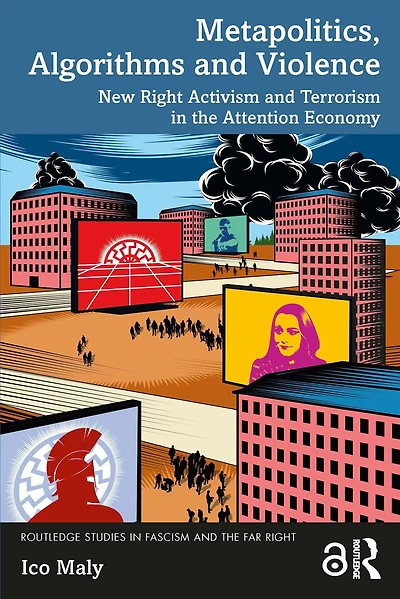 Metapolitics, Algorithms and Violence: New Right Activism Terrorism the Attention Economy