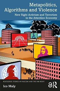 Metapolitics, Algorithms and Violence: New Right Activism Terrorism the Attention Economy