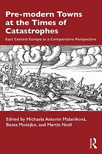 Pre-modern Towns at the Times of Catastrophes: East Central Europe a Comparative Perspective