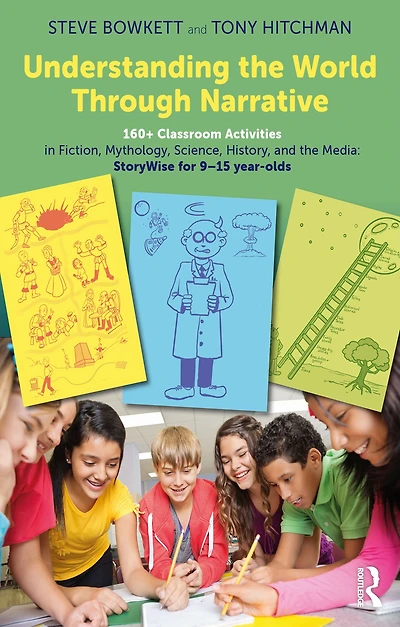 Understanding the World Through Narrative: 160+ Classroom Activities Fiction, Mythology, Science, History, and Media: StoryWise for 9-15 year-olds