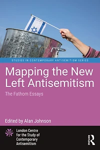 Mapping The New Left Antisemitism: Fathom Essays