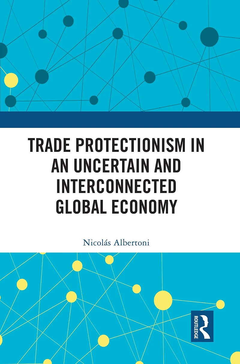 Trade Protectionism an Uncertain and Interconnected Global Economy