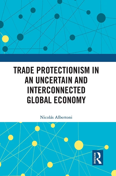 Trade Protectionism an Uncertain and Interconnected Global Economy