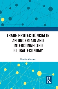 Trade Protectionism an Uncertain and Interconnected Global Economy