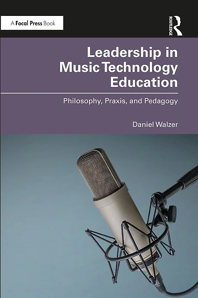 Leadership Music Technology Education: Philosophy, Praxis, and Pedagogy