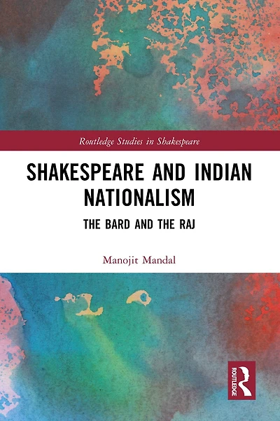 Shakespeare and Indian Nationalism: the Bard Raj