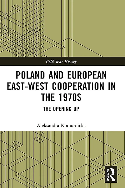 Poland and European East-West Cooperation The 1970s: Opening Up