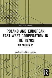 Poland and European East-West Cooperation The 1970s: Opening Up