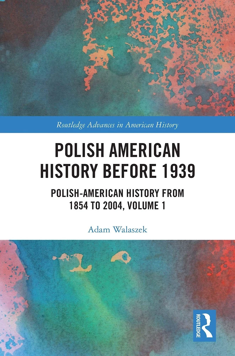 Polish American History before 1939: Polish-American from 1854 to 2004, Volume 1