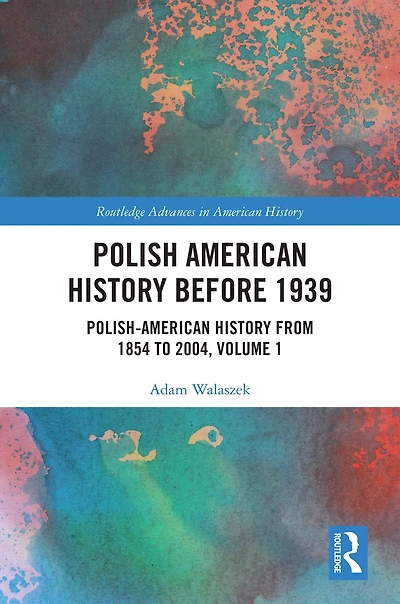 Polish American History before 1939: Polish-American from 1854 to 2004, Volume 1