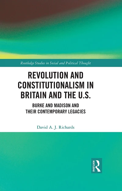 Revolution and Constitutionalism Britain the U.S.: Burke Madison Their Contemporary Legacies