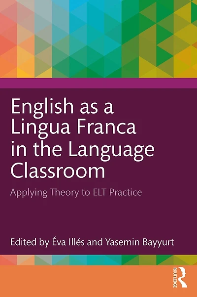 English as a Lingua Franca the Language Classroom: Applying Theory to ELT Practice