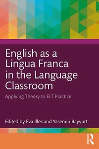 English as a Lingua Franca the Language Classroom: Applying Theory to ELT Practice