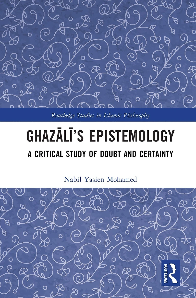 Ghazali's Epistemology: A Critical Study of Doubt and Certainty