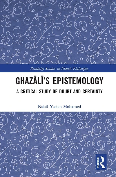 Ghazali's Epistemology: A Critical Study of Doubt and Certainty