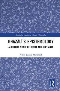 Ghazali's Epistemology: A Critical Study of Doubt and Certainty