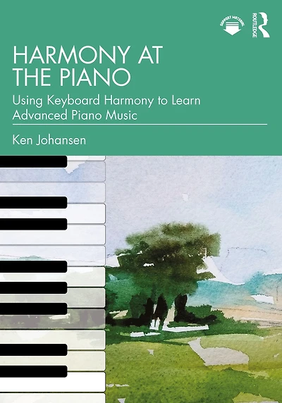 Harmony at the Piano: Using Keyboard to Learn Advanced Piano Music