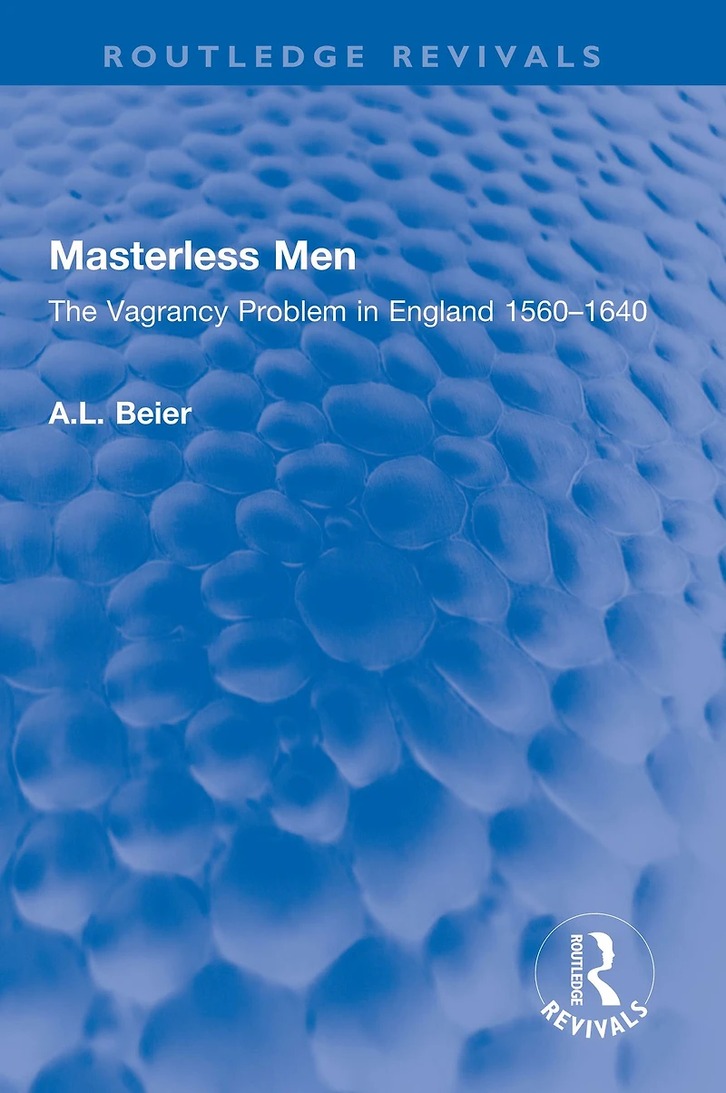 Masterless Men: The Vagrancy Problem England 1560-1640
