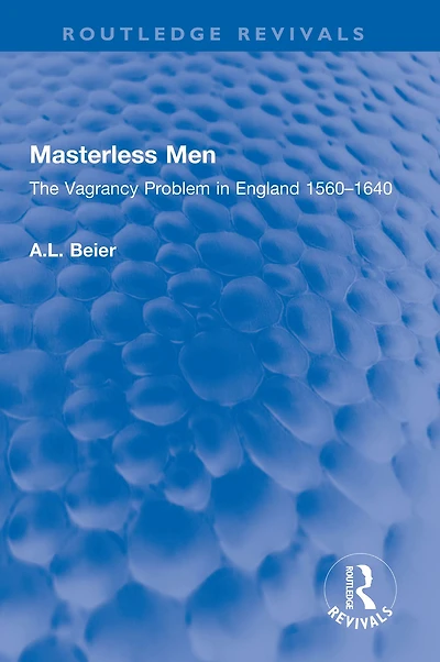 Masterless Men: The Vagrancy Problem England 1560-1640