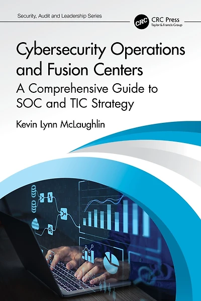 Cybersecurity Operations and Fusion Centers: A Comprehensive Guide to SOC TIC Strategy