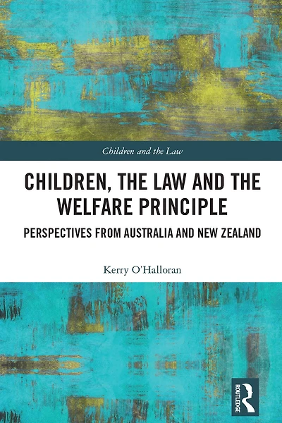 Children, the Law and Welfare Principle: Perspectives from Australia & New Zealand