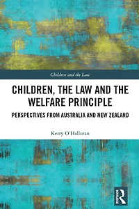 Children, the Law and Welfare Principle: Perspectives from Australia & New Zealand